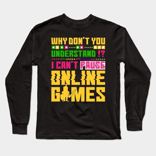 funny video game tee shirt i can't pause online games Long Sleeve T-Shirt by onalive